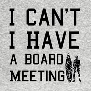 I cant I have a board meeting, funny surf design beach design T-Shirt